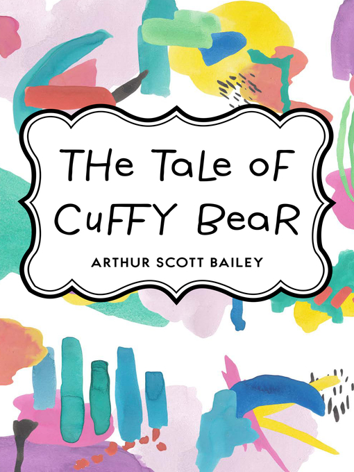 Title details for The Tale of Cuffy Bear by Arthur Scott Bailey - Wait list